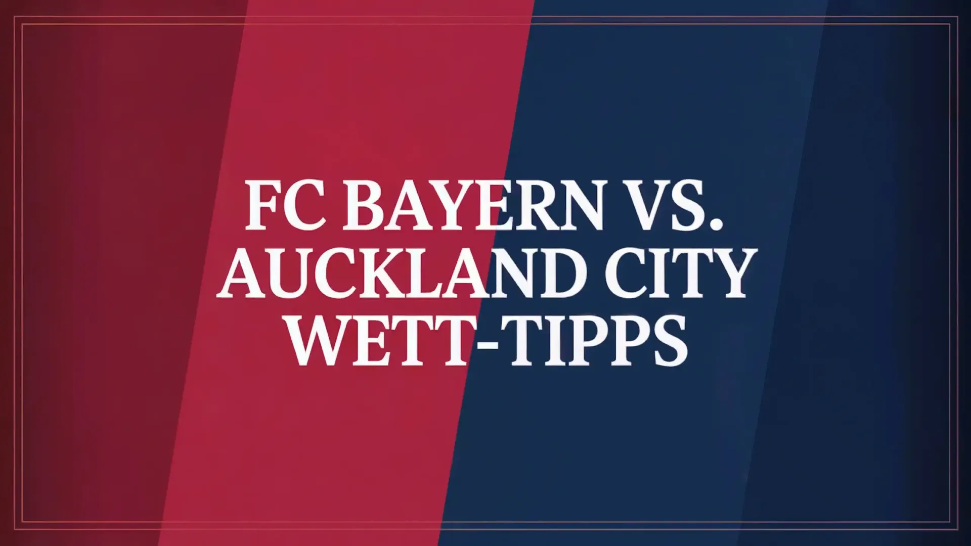 FC Bayern – Auckland City Wett-Tipps und Spielprognose | 15.06.2025