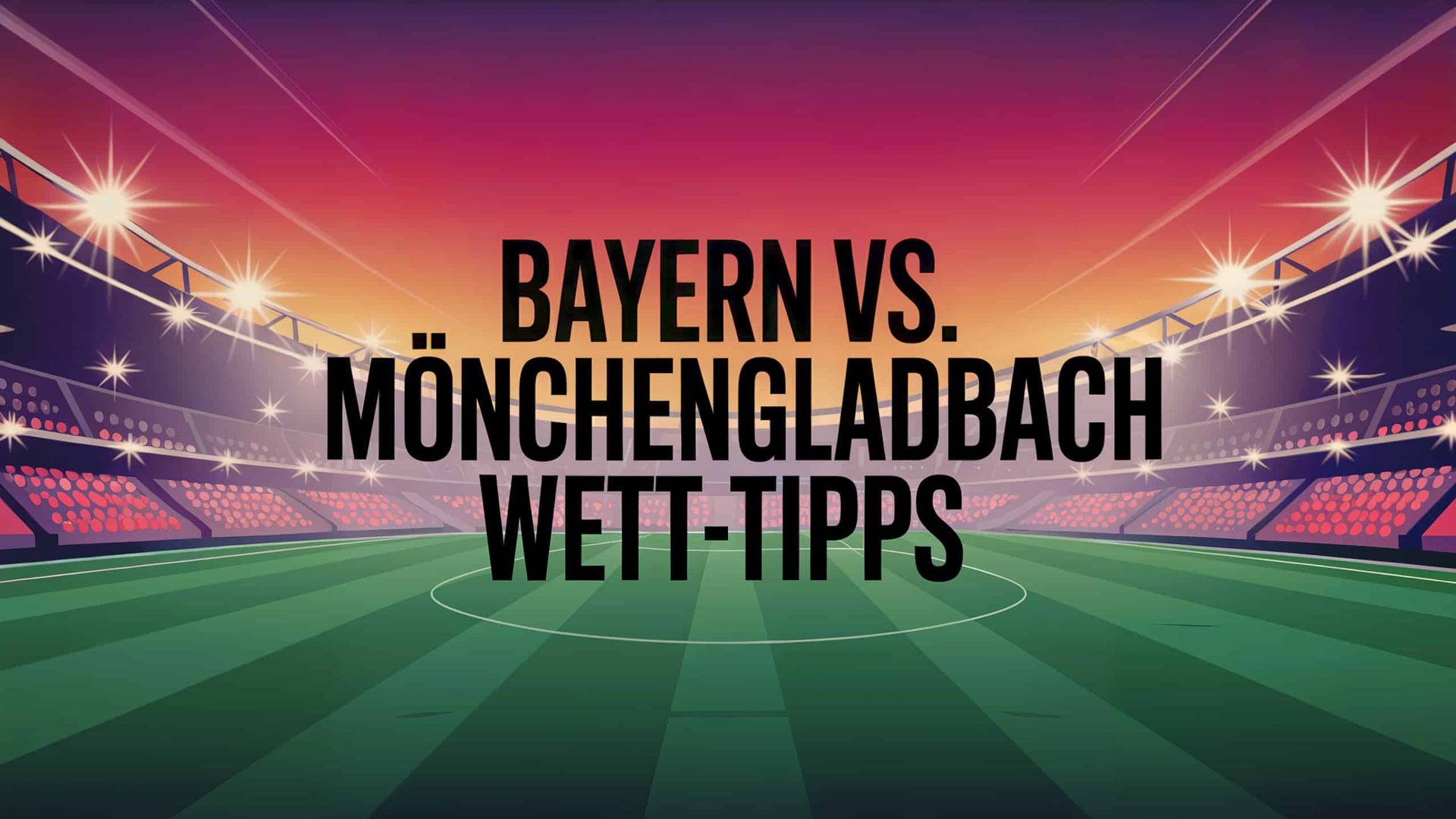 FC Bayern – Mönchengladbach Wett-Tipps und Spielprognose | 10.05.2025