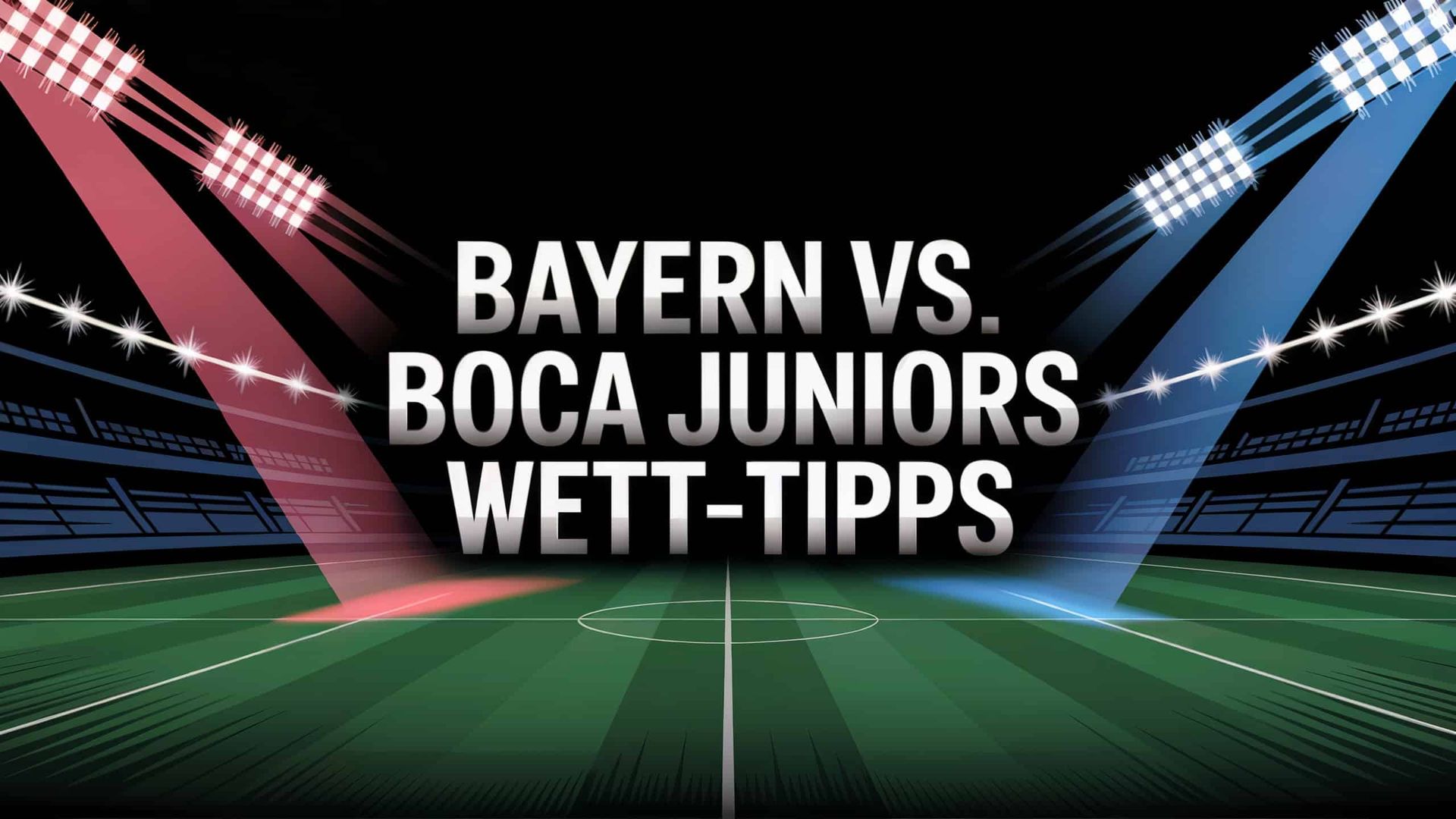 Bayern – Boca Juniors Wett-Tipps und Spielprognose | 21.06.2025