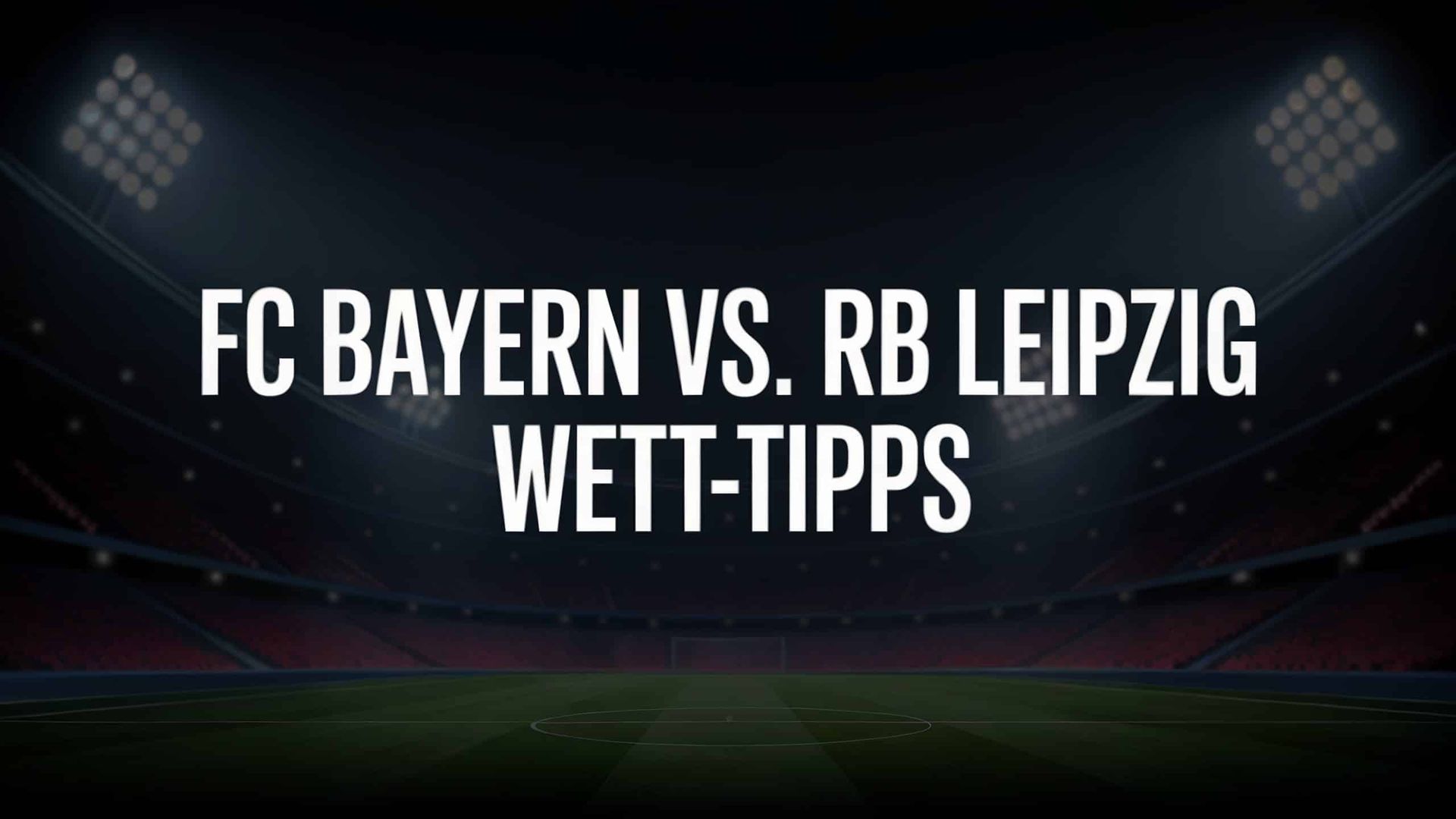 FC Bayern vs. RB Leipzig Wett-Tipp und Spielprognose | 22.08.2025