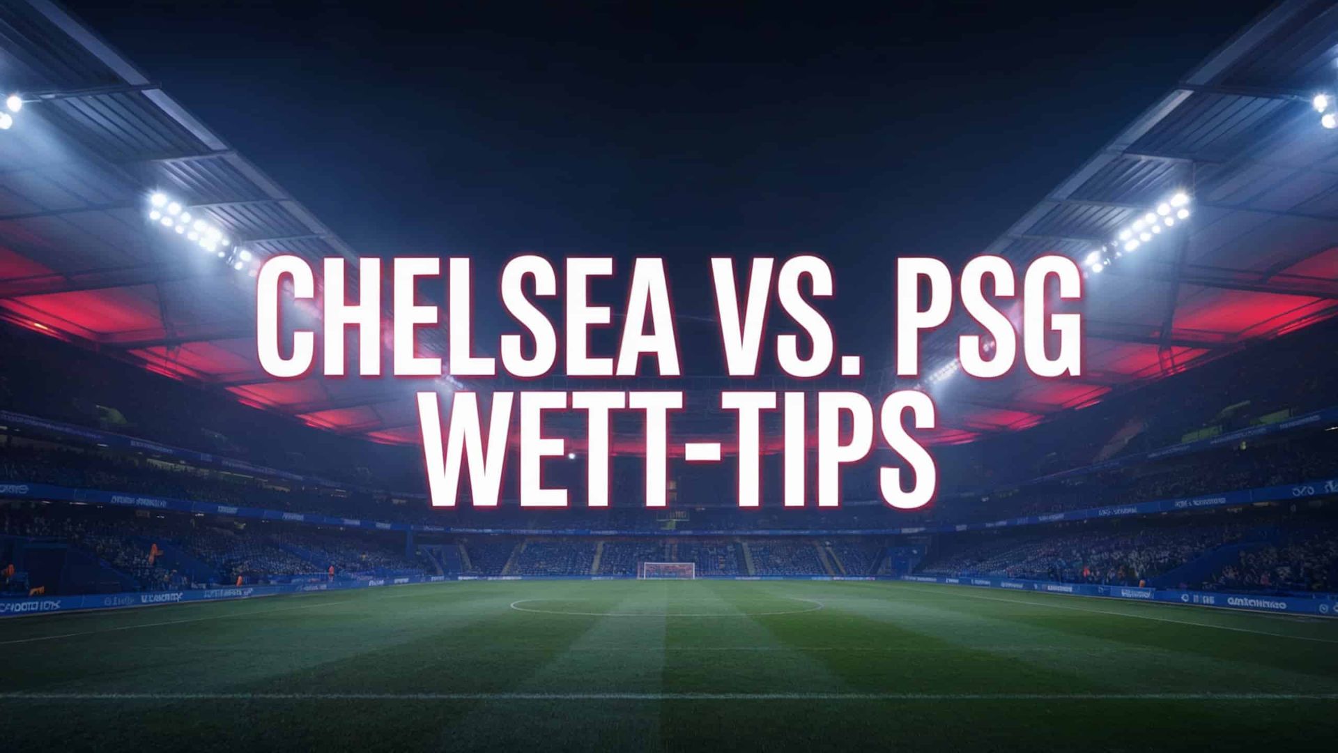 FC Chelsea – PSG Wett-Tipps und Spielprognose