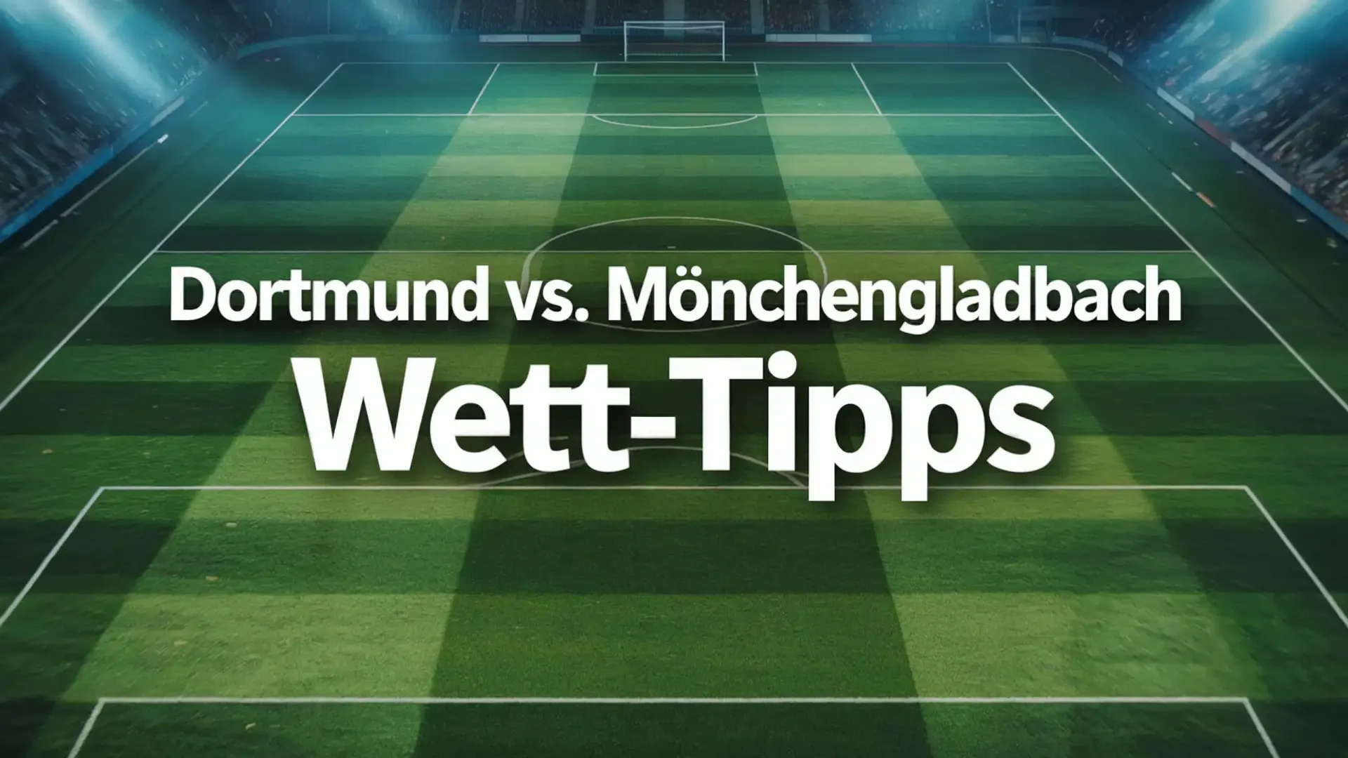 Dortmund – Mönchengladbach Tipps und Spielprognose | 19.12.2025