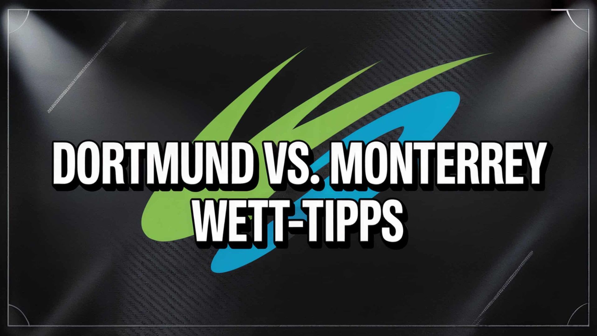 Borussia Dortmund – CF Monterrey Wett-Tipps und Spielprognose | 02.07.2025