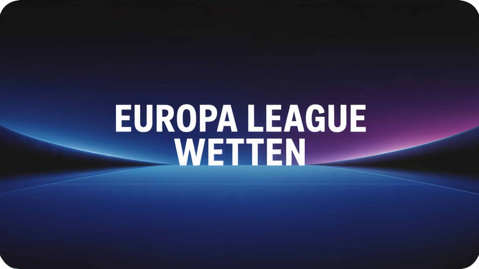 Europa League Wetten: Tipps & Strategien