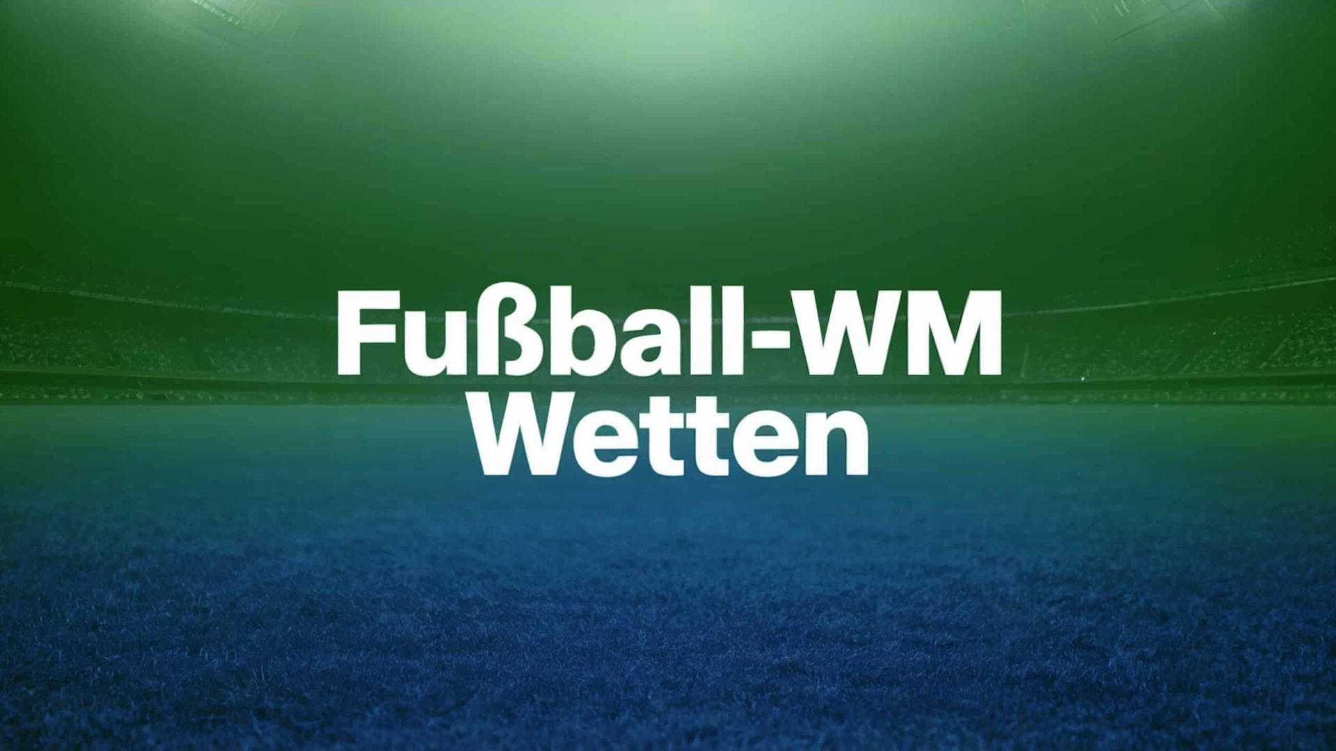 Fußball WM Wetten: Der ultimative Guide