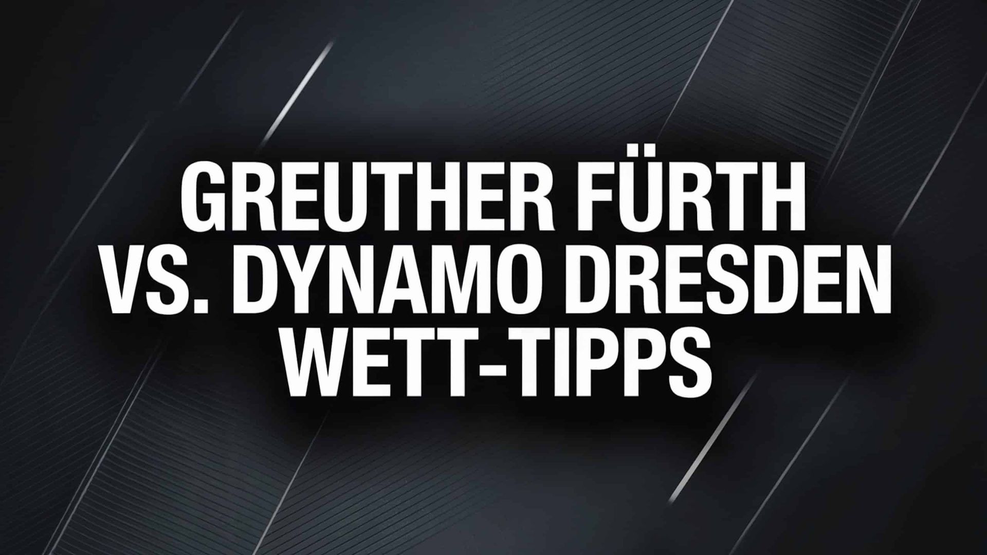 2. Bundesliga Wett-Tipps: Greuther Fürth vs. Dynamo Dresden | 03.08.2025