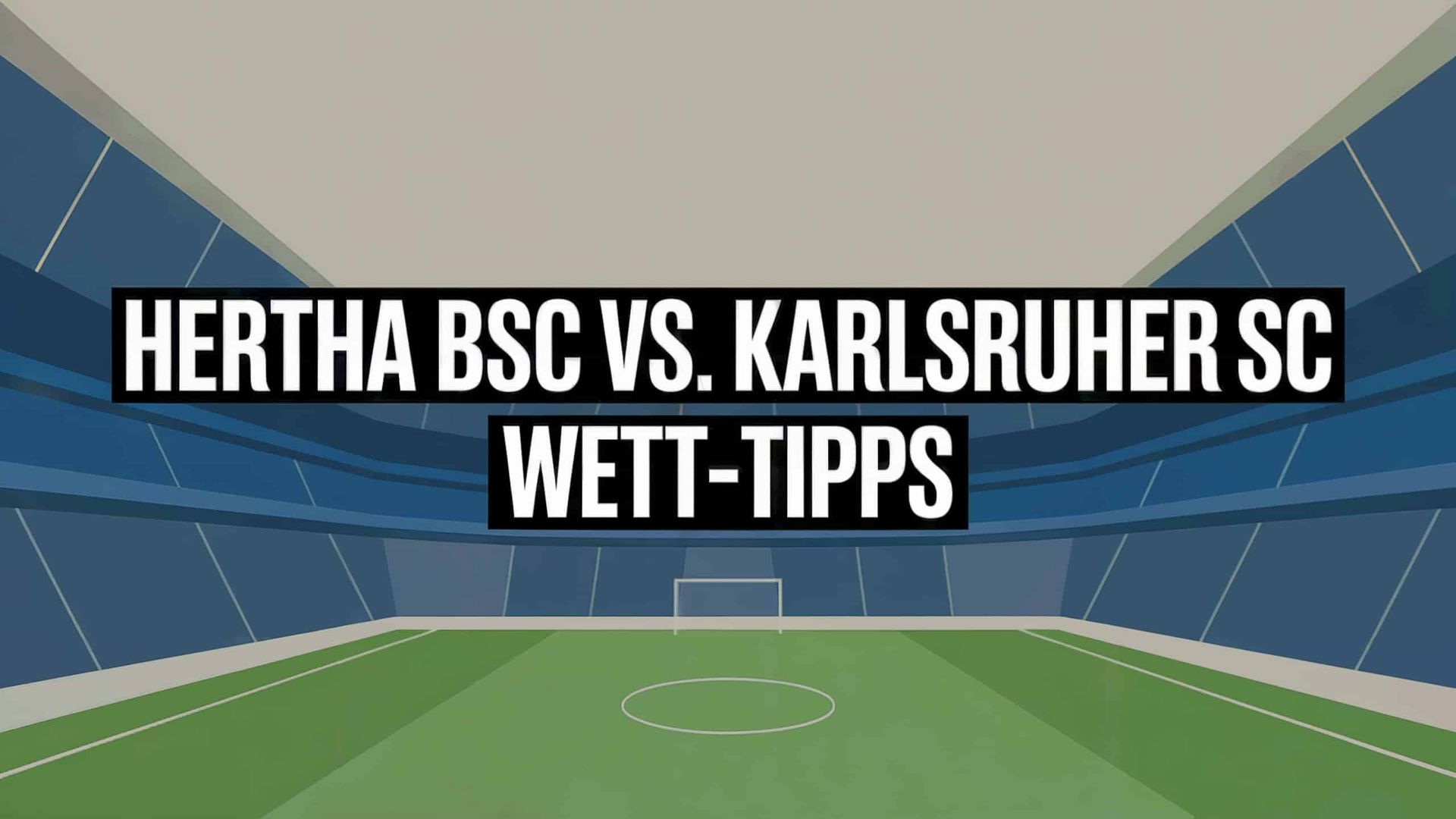 Hertha BSC vs. Karlsruher SC Wett-Tipps und Spielprognose | 10.08.2025