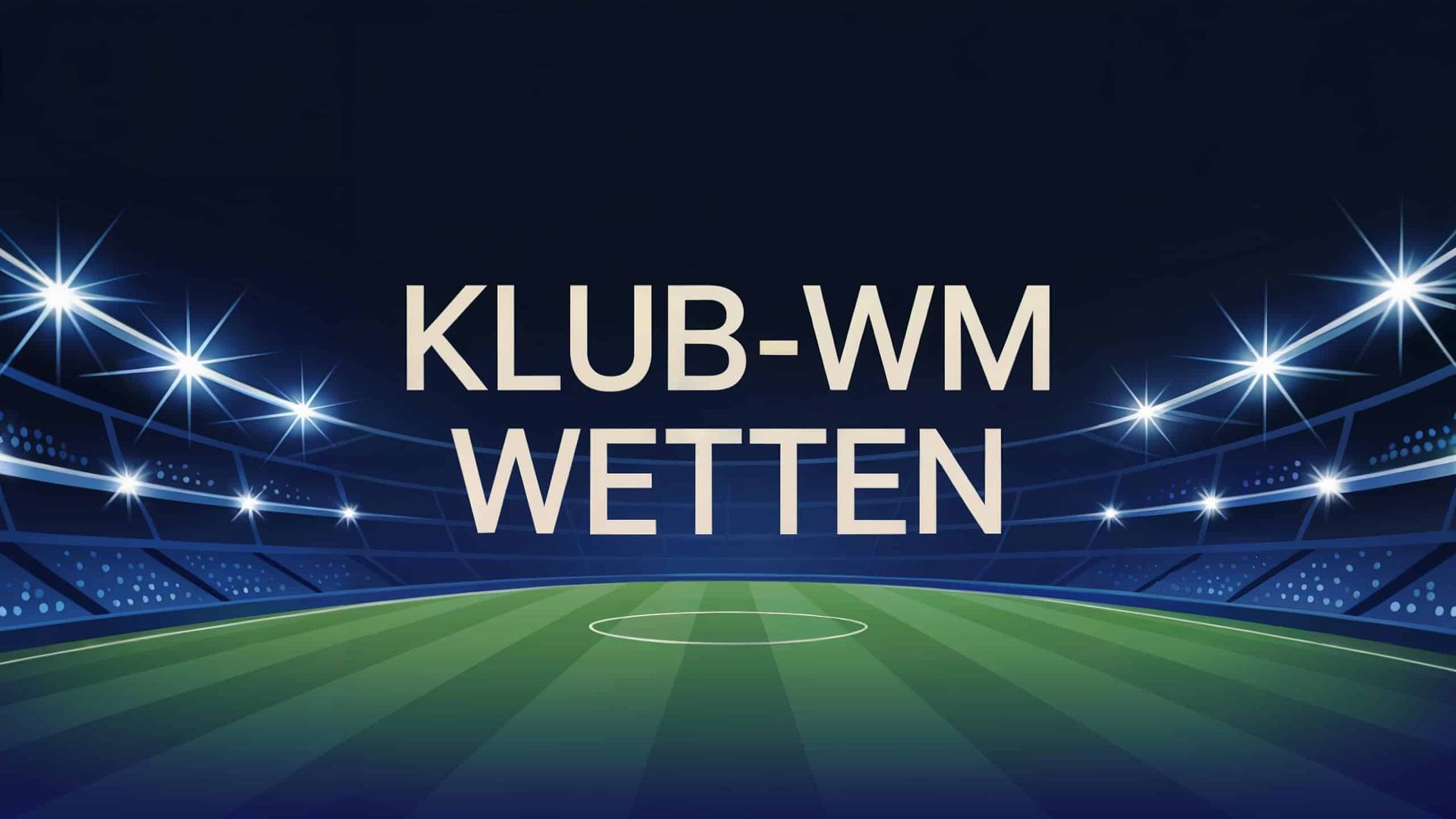 Klub-WM Wetten – Dein Ratgeber für das ultimative Vereinsturnier