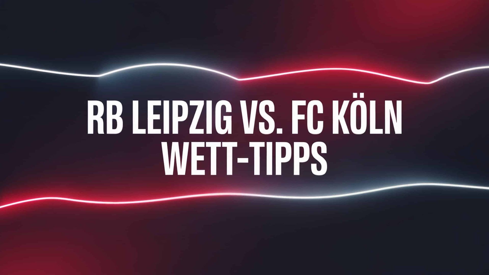 RB Leipzig vs. FC Köln Wett-Tipps und Spielprognose | 20.09.2025