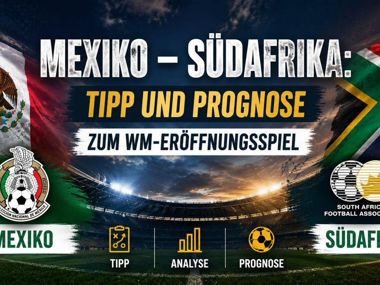 Mexiko - Südafrika: Tipp und Prognose zum WM-Eröffnungsspiel