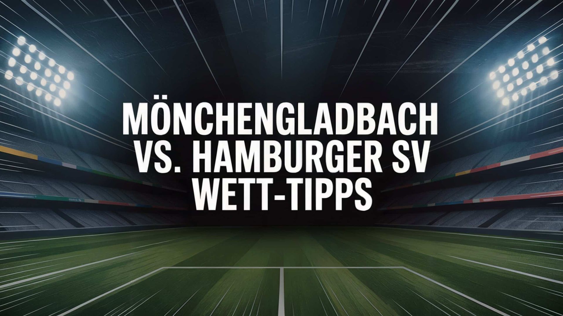 Gladbach vs. HSV Wett-Tipp & Prognose zum 24.08.2025: Bundesliga-Rückkehr der Rothosen