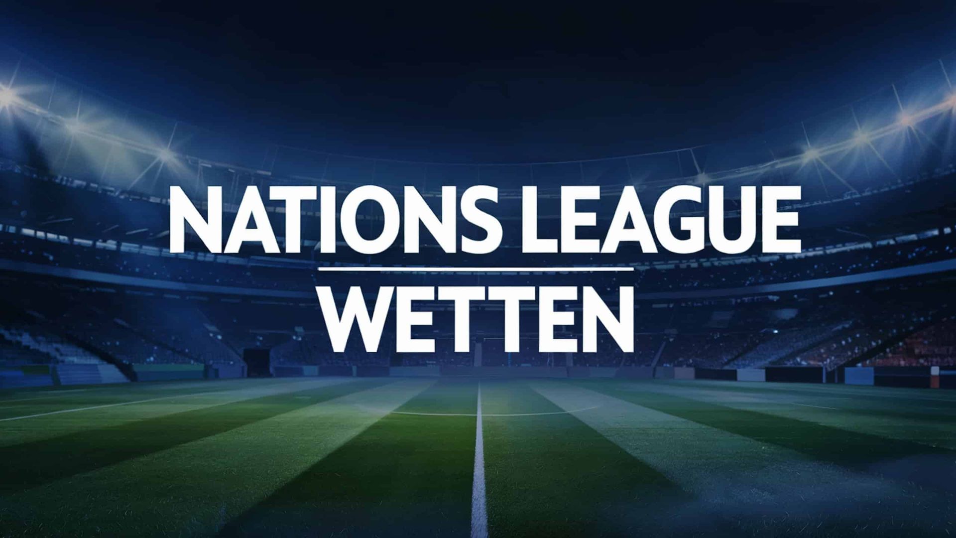 Nations League Wetten – Tipps & Strategien