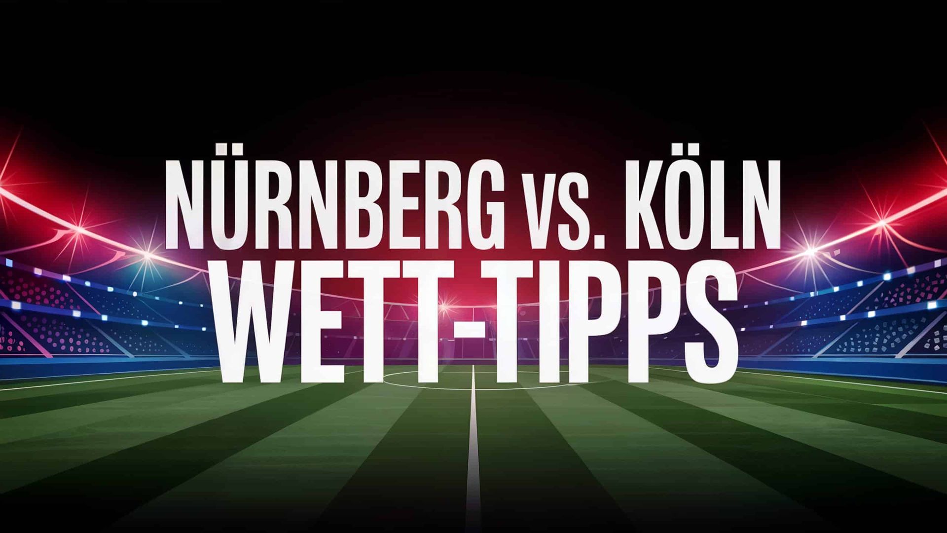 Nürnberg – Köln Wett-Tipps und Spielprognose | 09.05.2025