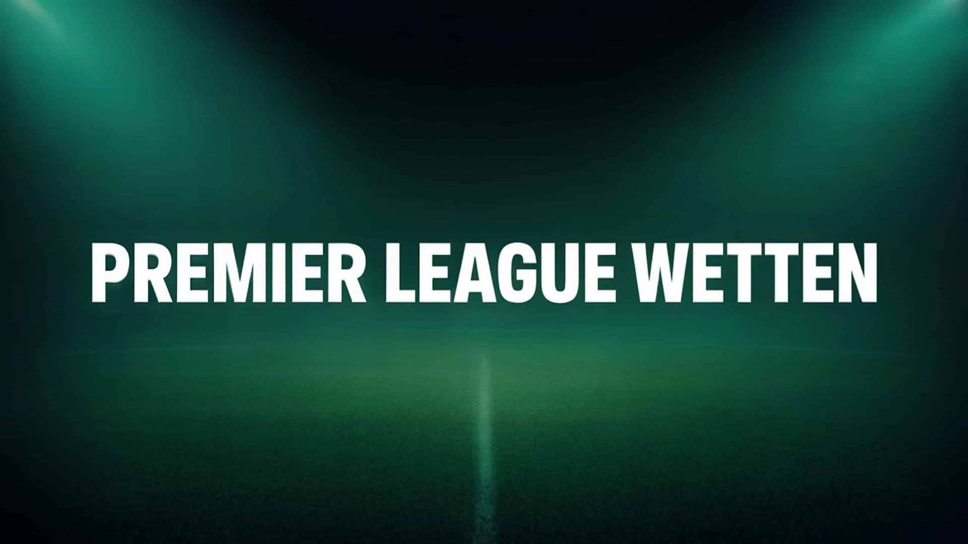 Erfolgreiche Premier League Wetten: Strategien & Tipps