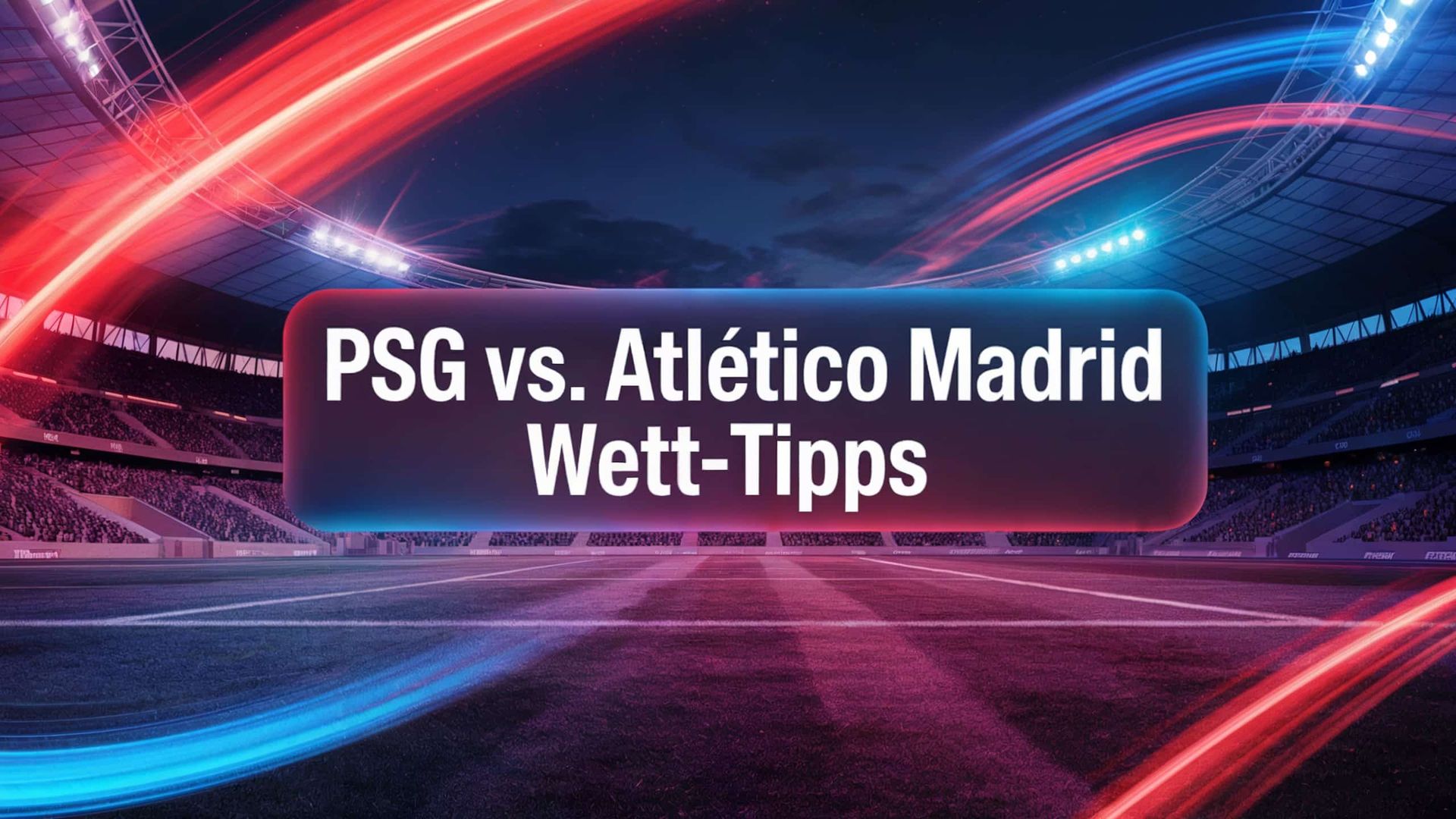 PSG – Atlético Madrid Wett-Tipps und Spielprognose | 15.06.2025